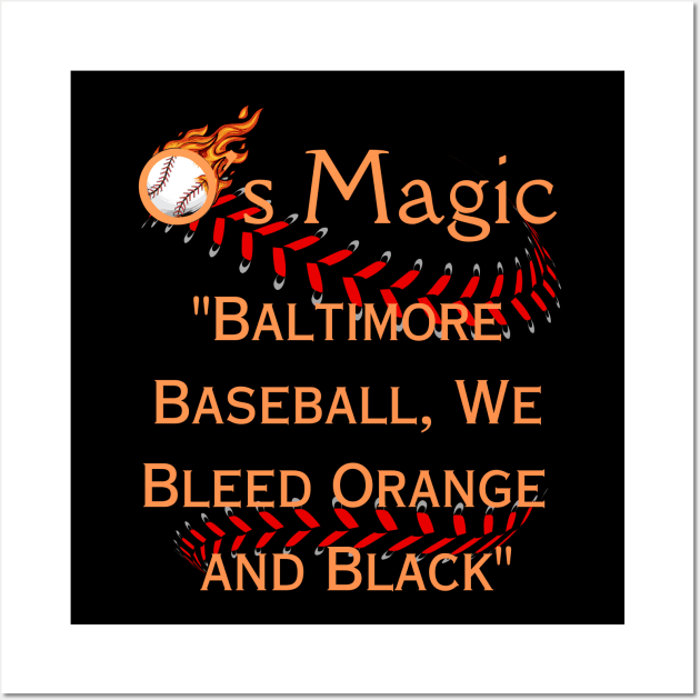 O'S MAGIC BALTIMORE BASEBALL WE BLEED ORANGE AND BLACK Wall Art by The C.O.B. Store